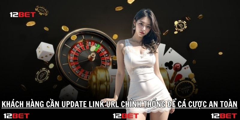 Link Vao 12bet Chinh Thong De Dang Nhap