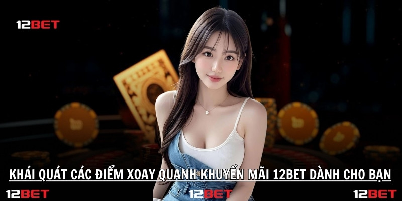 Tong Quan Khuyen Mai Link Vao 12bet